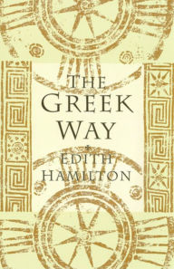 Title: The Greek Way, Author: Edith Hamilton