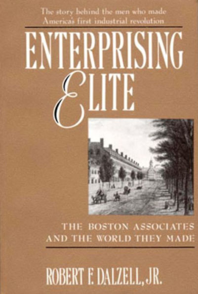 Enterprising Elite: The Boston Associates and the World They Made