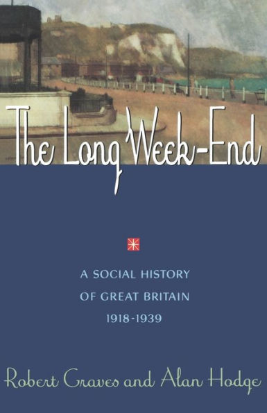 The Long Week-End: A Social History of Great Britain 1918-1939 / Edition 1