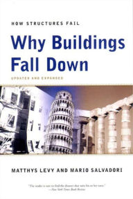 Title: Why Buildings Fall Down: How Structures Fail, Author: Matthys Levy