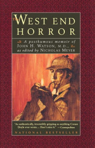 Title: The West End Horror: A Posthumous Memoir of John H. Watson, M.D., Author: Nicholas Meyer