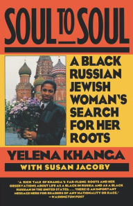 Title: Soul to Soul: A Black Russian Jewish Woman's Search for Her Roots, Author: Yelena Khanga