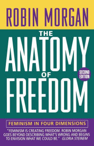 Title: Anatomy of Freedom: Feminism in Four Dimensions, Author: Robin Morgan