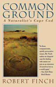 Title: Common Ground: A Naturalist's Cape Cod, Author: Robert Finch