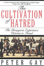 The Cultivation of Hatred: The Bourgeois Experience: Victoria to Freud