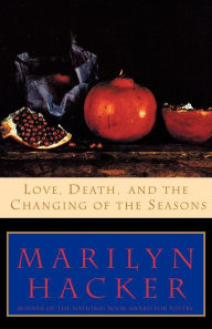 Title: Love, Death, and the Changing of the Seasons, Author: Marilyn Hacker