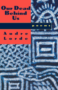 Title: Our Dead Behind Us: Poems, Author: Audre Lorde