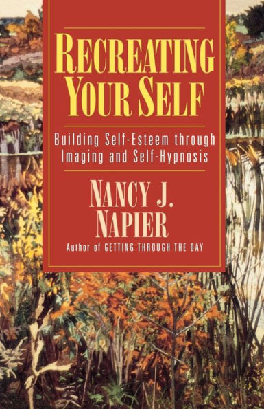 Recreating Your Self: Building Self-Esteem Through Imaging and Self-Hypnosis
