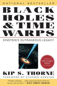 Title: Black Holes & Time Warps: Einstein's Outrageous Legacy / Edition 1, Author: Kip Thorne