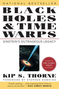 Title: Black Holes and Time Warps: Einstein's Outrageous Legacy / Edition 1, Author: Kip S. Thorne