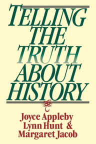Title: Telling the Truth about History, Author: Joyce Appleby