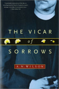 Title: The Vicar of Sorrows, Author: A. N. Wilson