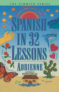 Title: Spanish in 32 Lessons, Author: Adrienne