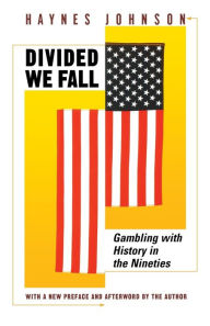 Title: Divided We Fall: Gambling with History in the Nineties, Author: Haynes Johnson