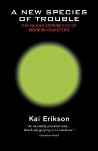 Title: A New Species of Trouble: The Human Experience of Modern Disasters, Author: Kai Erikson