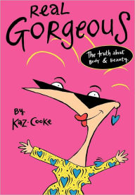 Title: Real Gorgeous: The Truth about Body and Beauty, Author: Kaz Cooke