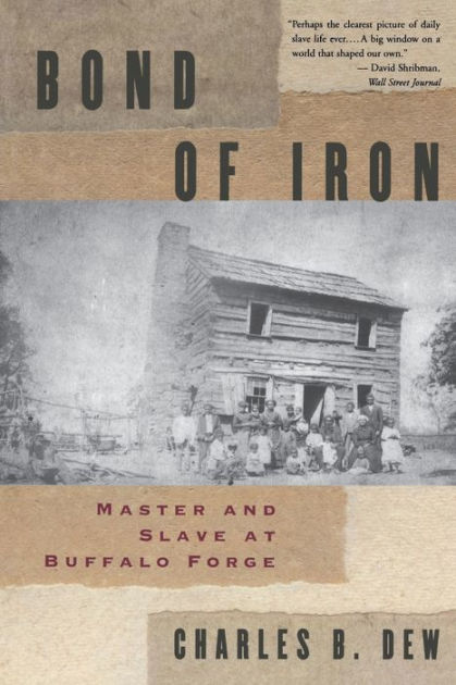 Bond of Iron: Master and Slave at Buffalo Forge by Charles B. Dew ...