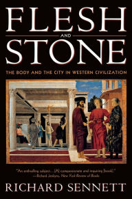Title: Flesh and Stone: The Body and the City in Western Civilization, Author: Richard Sennett