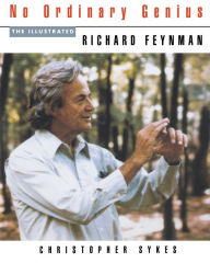 Title: No Ordinary Genius: The Illustrated Richard Feynman, Author: Richard P. Feynman