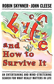 Life and How to Survive It: An Entertaining and Mind-Stretching Search for What Really Matters in Life