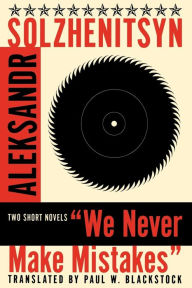 Title: We Never Make Mistakes: Two Short Novels, Author: Aleksandr Isaevich Solzhenitsyn