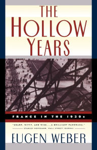 Title: The Hollow Years: France in the 1930s, Author: Eugen Joseph Weber