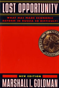 Title: Lost Opportunity: What Has Made Economic Reform in Russia So Difficult?, Author: Marshall I. Goldman