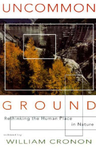 Title: Uncommon Ground: Rethinking the Human Place in Nature, Author: William Cronon