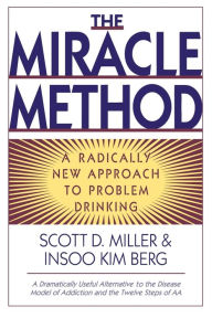 Title: The Miracle Method: A Radically New Approach to Problem Drinking, Author: Insoo Kim Berg