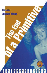 Title: The End of a Primitive: A Novel, Author: Chester Himes