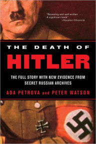 Title: The Death of Hitler: The Full Story with New Evidence from Secret Russian Archives, Author: Ada Petrova