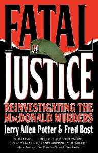 Title: Fatal Justice: Reinvestigating the MacDonald Murders, Author: Jerry Allen Potter