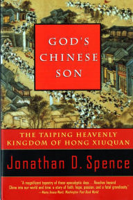 Title: God's Chinese Son: The Taiping Heavenly Kingdom of Hong Xiuquan, Author: Jonathan D. Spence