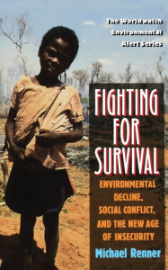 Title: Fighting for Survival: Environmental Decline, Social Conflict, and the New Age of Insecurity, Author: Michael Renner