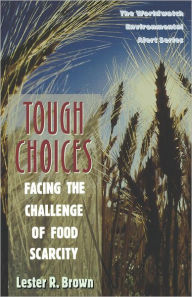 Title: Tough Choices: Facing the Challenge of Food Scarcity, Author: Lester R. Brown