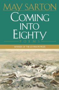 Title: Coming into Eighty: Poems, Author: May Sarton