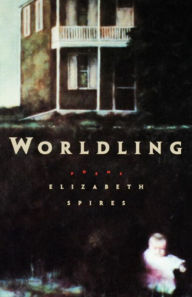 Title: Worldling, Author: Elizabeth Spires