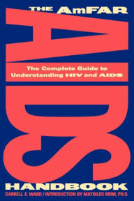 Title: The AmFAR AIDS Handbook: The Complete Guide to Understanding HIV and AIDS, Author: Darrell E. Ward