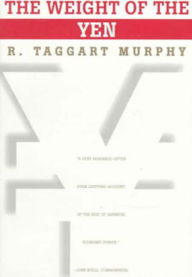 Title: The Weight of the Yen, Author: R. Taggart Murphy
