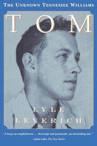 Title: Tom: The Unknown Tennessee Williams, Author: Lyle Leverich