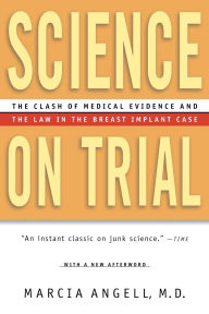 Title: Science on Trial: The Clash of Medical Evidence and the Law in the Breast Implant Case, Author: Marcia Angell