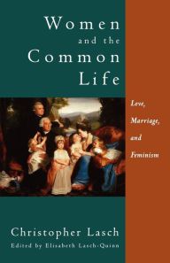 Title: Women and the Common Life: Love, Marriage, and Feminism, Author: Christopher Lasch