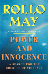 Title: Power and Innocence: A Search for the Sources of Violence, Author: Rollo May