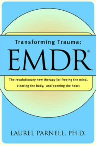 Title: Transforming Trauma: Emdr: The Revolutionary New Therapy for Freeing the Mind, Clearing the Body, and Opening the Heart, Author: Laurel Parnell PhD