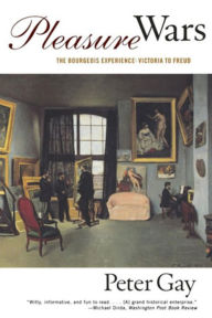 Title: Pleasure Wars: The Bourgeois Experience Victoria to Freud / Edition 1, Author: Peter Gay