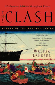 Title: The Clash: U.S.-Japanese Relations Throughout History / Edition 1, Author: Walter LaFeber