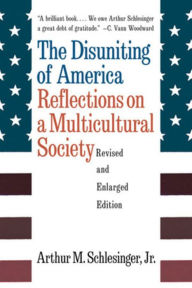 Title: The Disuniting of America: Reflections on a Multicultural Society / Edition 2, Author: Arthur Meier Schlesinger