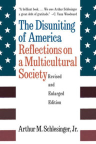 Title: The Disuniting of America: Reflections on a Multicultural Society / Edition 2, Author: Arthur M. Schlesinger Jr.