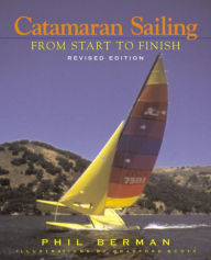 Title: Catamaran Sailing: From Start to Finish, Author: Phil Berman