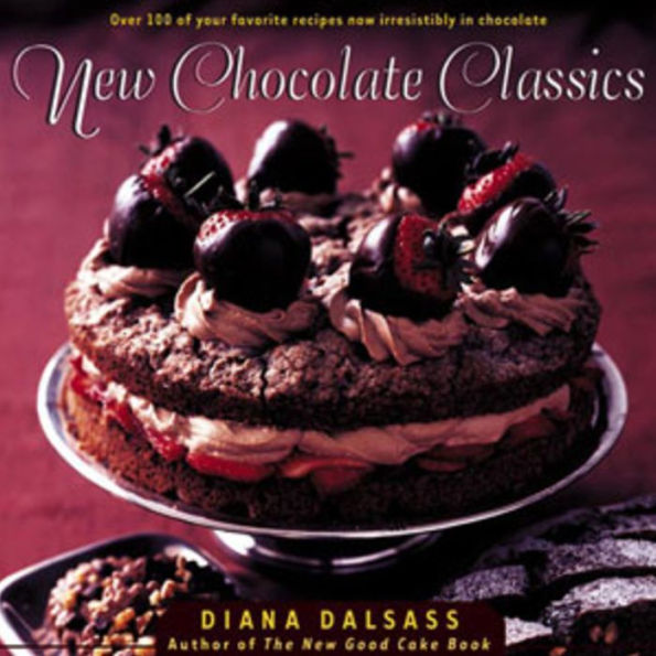 New Chocolate Classics: Over 100 of Your Favorite Recipes Now Irresistibly in Chocolate